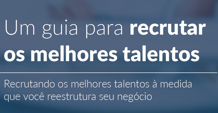 Um guia para recrutar os melhores talentos