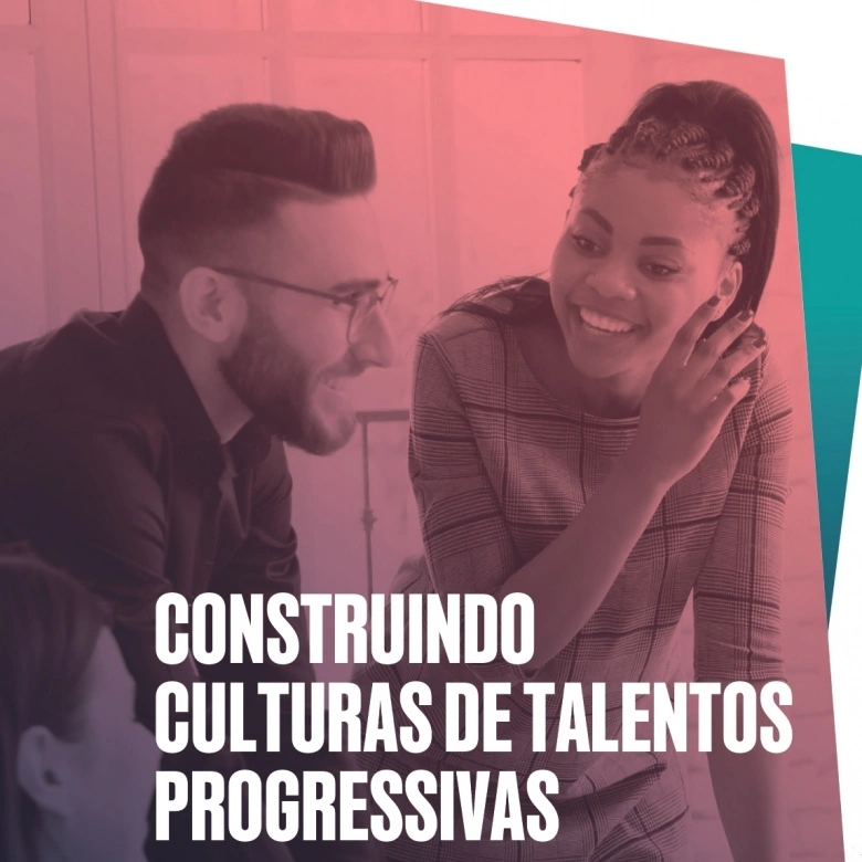 Construindo Culturas de Talentos Progressivas