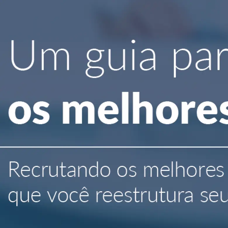 Um guia para recrutar os melhores talentos
